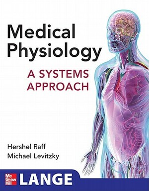 Medical Physiology: A Systems Approach by Hershel Raff, Michael G. Levitzky