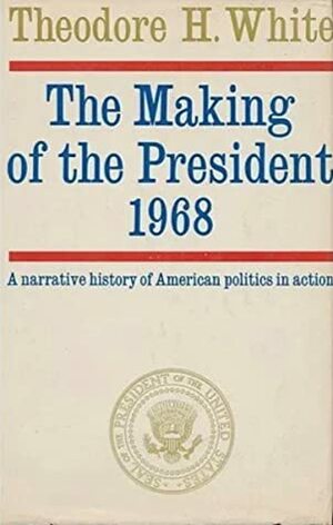 The Making of the President 1968 by Theodore H. White