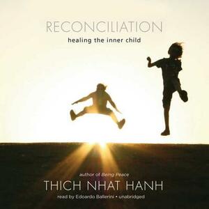 Reconciliation: Healing the Inner Child by Thích Nhất Hạnh