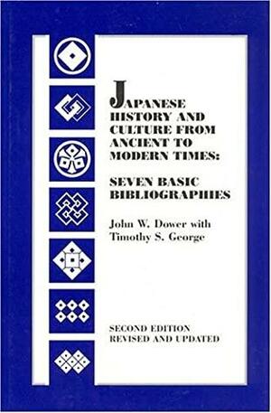 Japanese History and Culture from Ancient to Modern Times: Seven Basic Bibliographies by John W. Dower, Timothy S. George