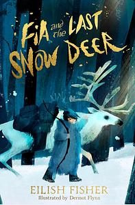 Fia and the Last Snow Deer by Eilish Fisher