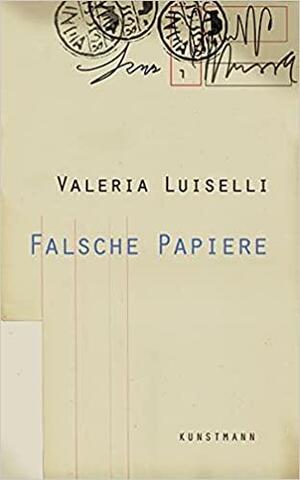 Falsche Papiere by Valeria Luiselli