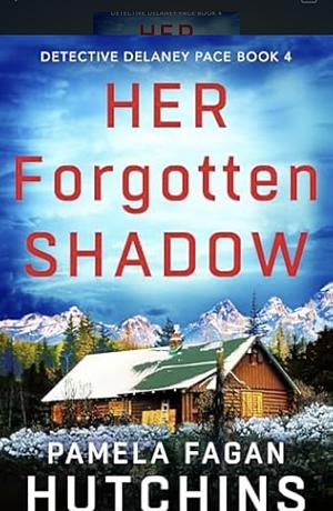 Her Forgotten Shadow  by Pamela Fagan Hutchins