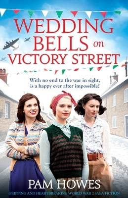 Wedding Bells on Victory Street: Gripping and heartbreaking World War 2 saga fiction by Pam Howes