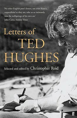 Letters of Ted Hughes. Selected and Edited by Christopher Reid by Christopher Reid, Ted Hughes