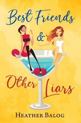 Best Friends & Other Liars by Heather Balog