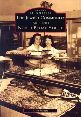 The Jewish Community Around North Broad Street by Allen Meyers