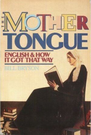 The Mother Tongue: English and How It Got that Way by Bill Bryson