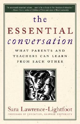 The Essential Conversation: What Parents and Teachers Can Learn from Each Other by Sara Lawrence-Lightfoot