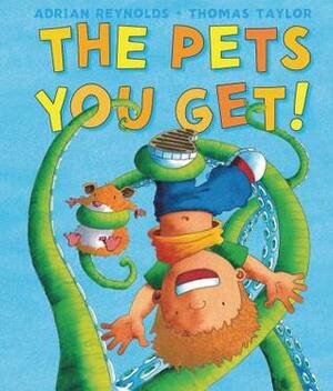 The Pets You Get! by Thomas Taylor, Adrian Reynolds