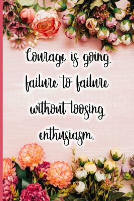 Courage Is Going Failure to Failure Without Loosing Enthusiasm by Jane Maxwell