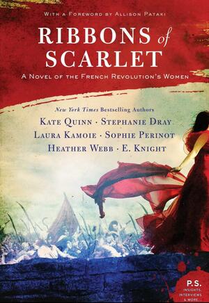 Ribbons of Scarlet: A Novel of the French Revolution by Sophie Perinot, Laura Kamoie, Kate Quinn, Kate Quinn