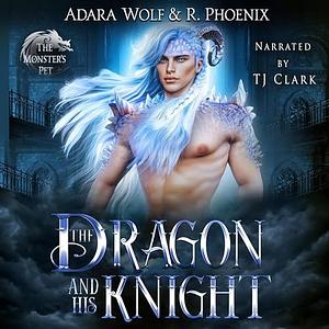 The Dragon and His Knight by Adara Wolf, R. Phoenix