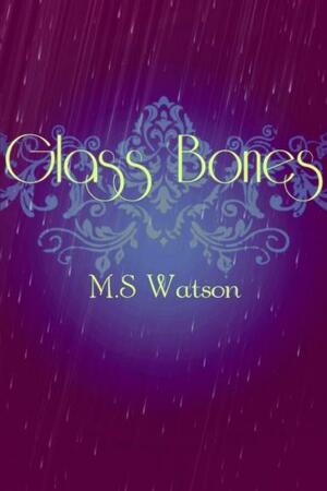 Glass Bones by M.S. Watson
