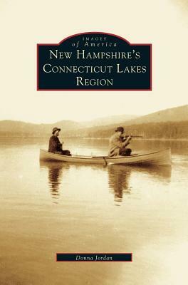 New Hampshire's Connecticut Lakes Region by Donna Jordan