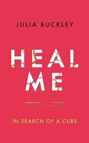 Heal Me: In Search of a Cure by Julia Buckley