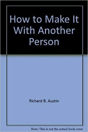 How to Make it with Another Person : Getting Close, Staying Close by Bernard 1856-1950 Shaw