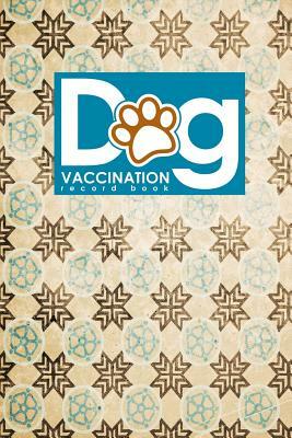 Dog Vaccination Record Book: Dog Vaccination Record Form, Vaccination Record Chart For Puppies, Puppy Vaccine Record Book, Vaccine Data Logger, Vin by Moito Publishing