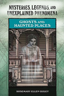 Ghosts and Haunted Places by Rosemary Ellen Guiley