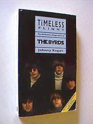 Timeless Flight: The Definitive Biography of the Byrds by Johnny Rogan