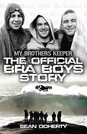 My Brother's Keeper: The Official Bra Boys Story by Sean Doherty