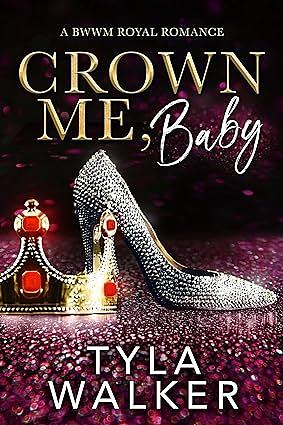 Crown Me, Baby: A BWWM Royal Romance by Tyla Walker