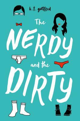 The Nerdy and the Dirty by B. T. Gottfred