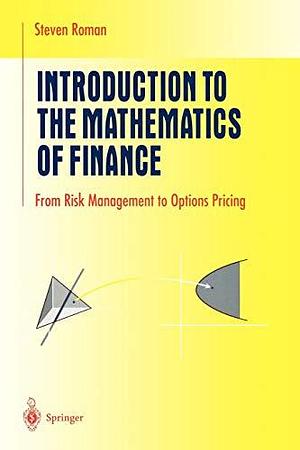 Introduction to the Mathematics of Finance: From Risk Management to Options Pricing by Steven Roman