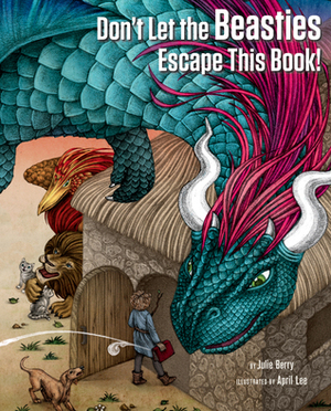 Don't Let the Beasties Escape This Book! by Julie Berry, April Lee
