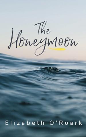 The Honeymoon by Elizabeth O'Roark