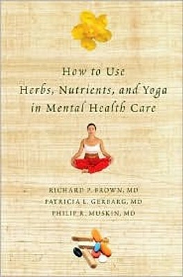 How to Use Herbs, Nutrients, and Yoga in Mental Health Care by Patricia L. Gerbarg, Philip R. Muskin, Richard P. Brown