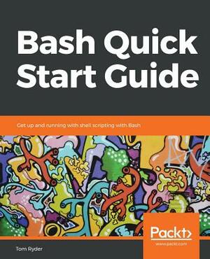 Bash Quick Start Guide by Tom Ryder