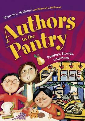 Authors in the Pantry: Recipes, Stories, and More by Deborah L. McElmeel, Sharron L. McElmeel