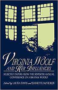 Virginia Woolf and Her Influences: Selected Papers from the Seventh Annual Conference on Virginia Woolf by Virginia Woolf, Jeanette McVicker, Laura Davis