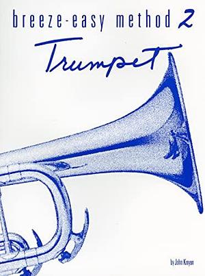 Breeze-Easy Method for Trumpet (Cornet), Bk 2 by John Kinyon