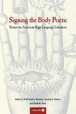 Signing the Body Poetic: Essays on American Sign Language Literature by H-Dirksen L. Bauman