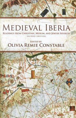 Medieval Iberia, Second Edition: Readings from Christian, Muslim, and Jewish Sources by Olivia Remie Constable