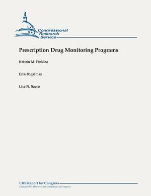 Prescription Drug Monitoring Programs by Lisa N. Sacco, Erin Bagalman, Kristin M. Finklea