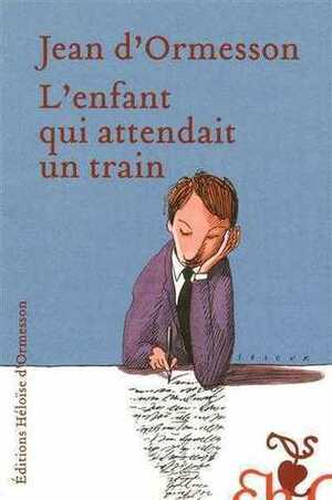 L'Enfant qui attendait un train by Jean d'Ormesson