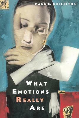 What Emotions Really Are, Volume 1997: The Problem of Psychological Categories by Paul E. Griffiths