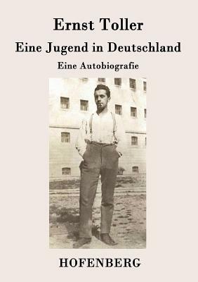 Eine Jugend in Deutschland: Eine Autobiografie by Ernst Toller