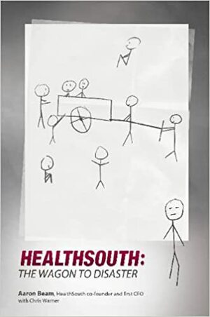 Healthsouth: The Wagon to Disaster by Aaron Beam