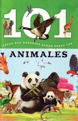 Animales: 101 Cosas Que Deberias Saber Sobre Los ( Animals: 101 Facts ) by Editor