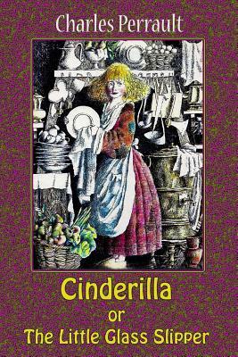 Cinderilla or the Little Glass Slipper by Charles Perrault