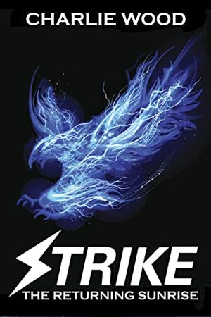 Strike: The Returning Sunrise by Charlie Wood