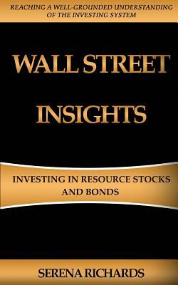 Wall Street Insights: Investing In Resource Stocks And Bonds by Serena Richards