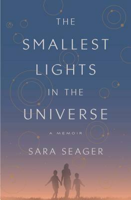 The Smallest Lights in the Universe: A Memoir by Sara Seager