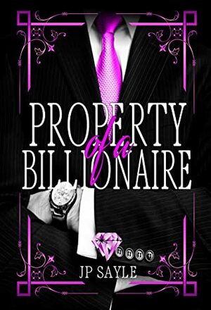 Property of a Billionaire by JP Sayle