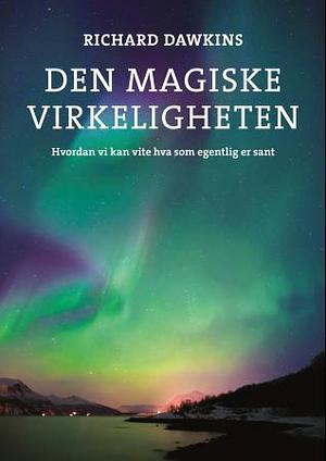 Den magiske virkeligheten: hvordan vi kan vite hva som egentlig er sant by Richard Dawkins