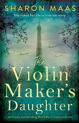 The Violin Maker's Daughter: Absolutely heartbreaking World War 2 historical fiction by Sharon Maas